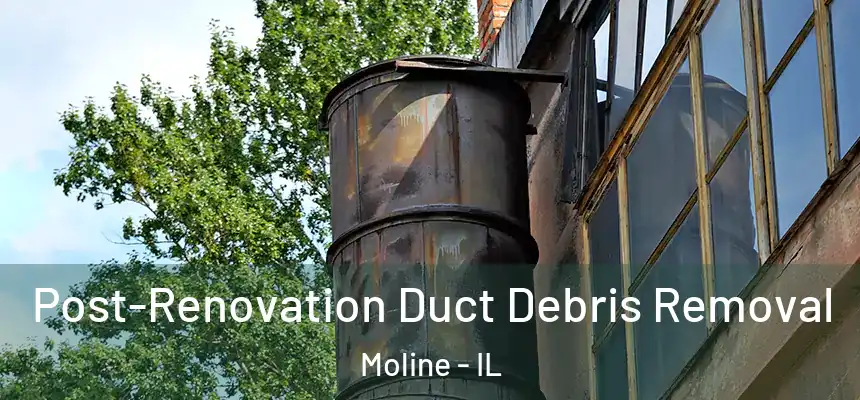 Post-Renovation Duct Debris Removal Moline - IL